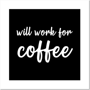 Will Work For Coffee Posters and Art